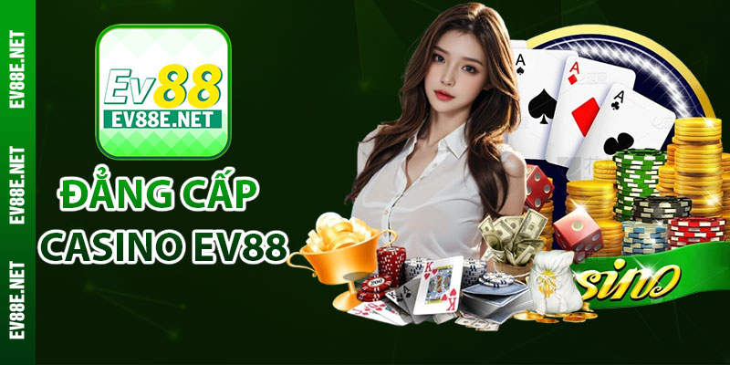 Giới thiệu địa chỉ cá cược đẳng cấp Casino Ev88