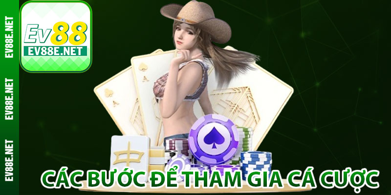 Hướng dẫn các bước để tham gia cá cược