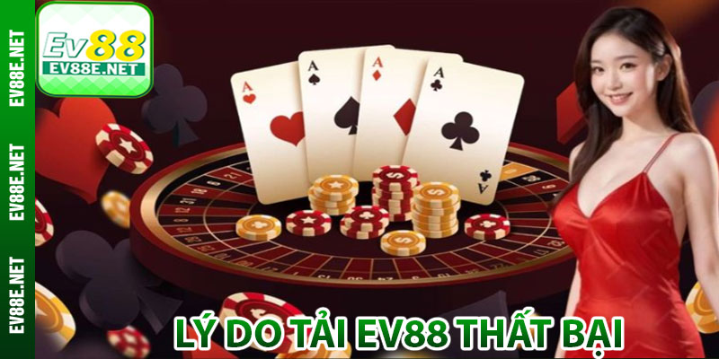 Lý do tải Ev88 thất bại và cách xử lý
