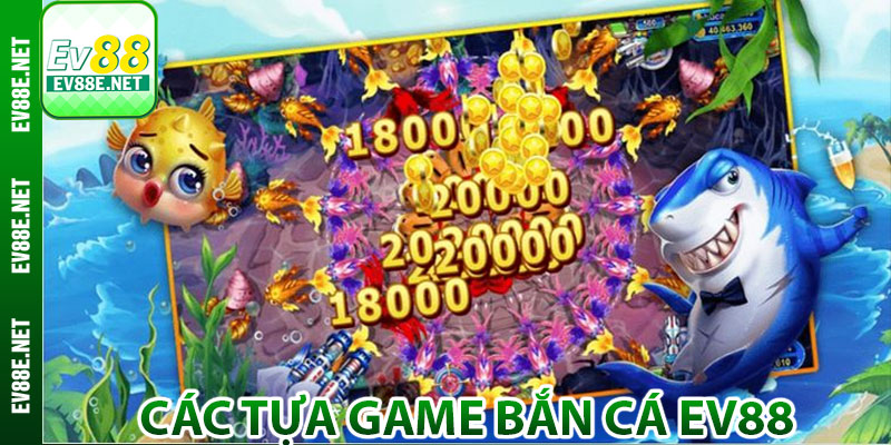 Tổng hợp các tựa game bắn cá Ev88 đỉnh cao